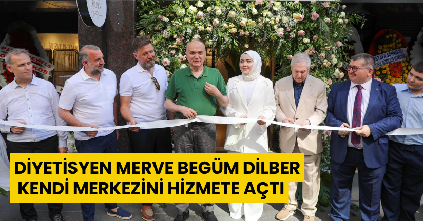 Diyetisyen Merve Begüm Dilber, Kendi Merkezini Hizmete Açtı