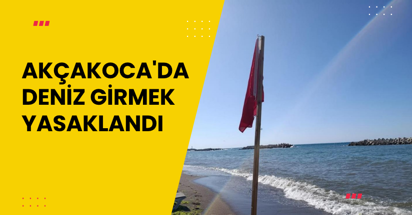  Akçakoca'da deniz girmek yasaklandı