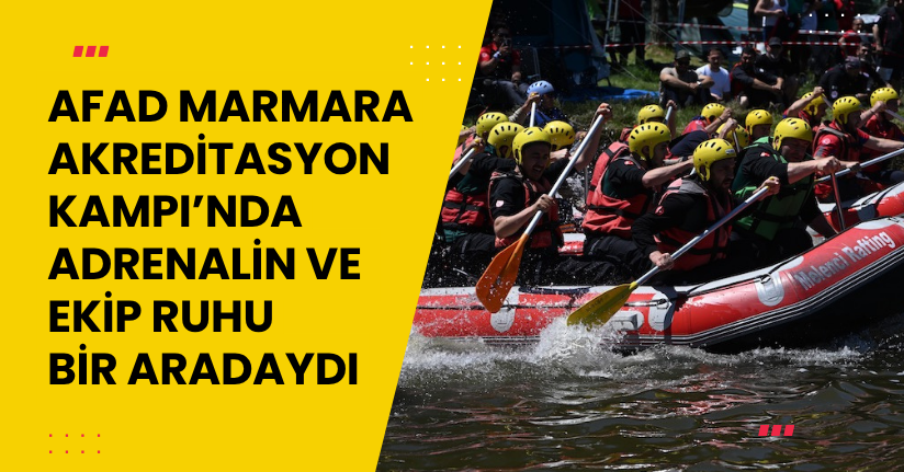 AFAD Marmara Akreditasyon Kampı’nda Adrenalin ve Ekip Ruhu Bir Aradaydı