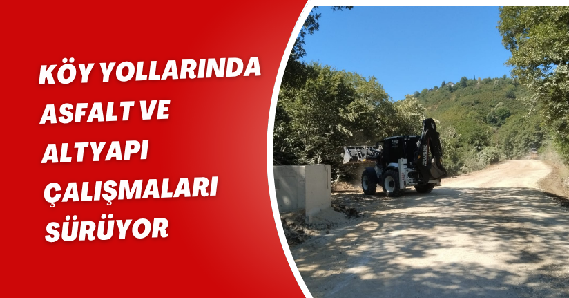 Köy Yollarında Asfalt ve Altyapı Çalışmaları Sürüyor
