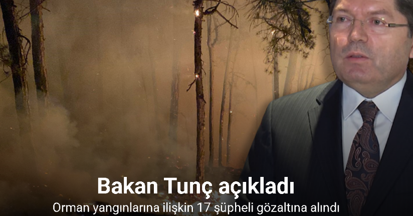 Orman yangınlarına ilişkin 17 şüpheli gözaltına alındı