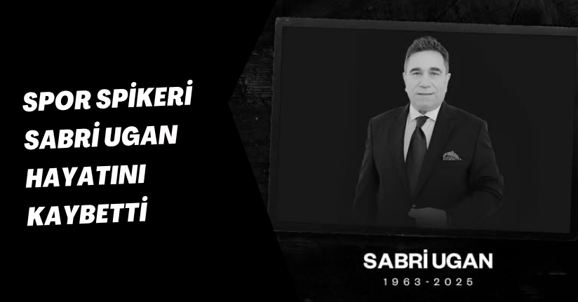 Spor spikeri Sabri Ugan, hayatını kaybetti