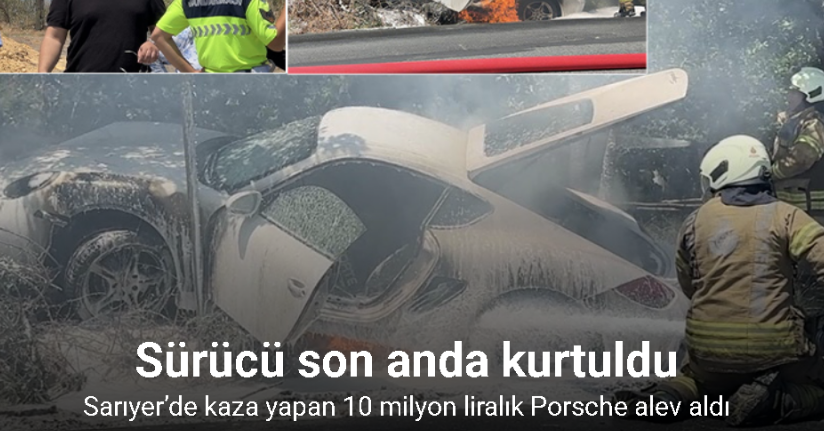 Sarıyer’de kaza yapan 10 milyon liralık Porsche alev aldı, sürücü son anda kurtuldu