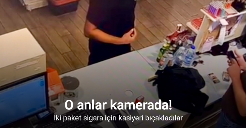 İki paket sigara için kasiyeri bıçakladılar: O anlar kamerada