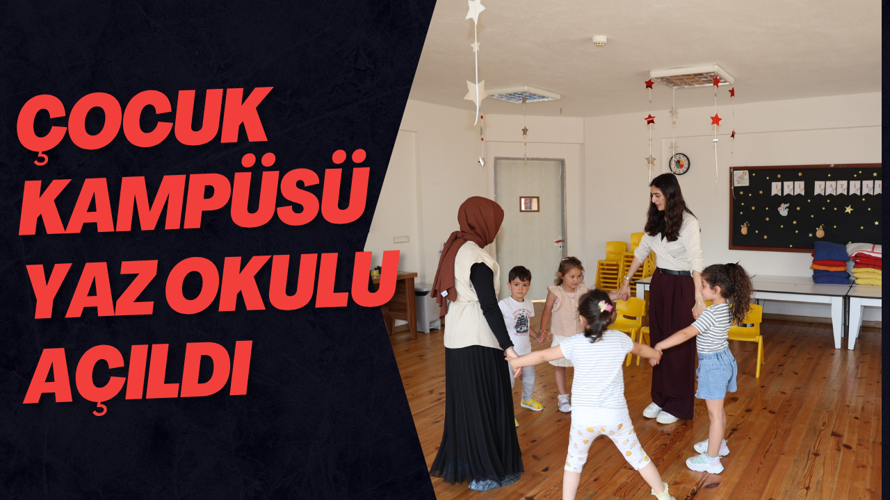 Çocuk Kampüsü Yaz Okulu Açıldı