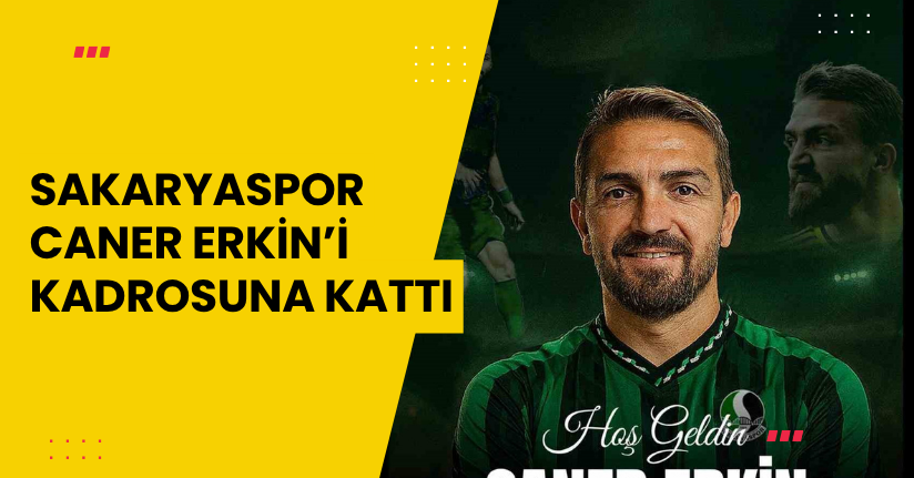 Sakaryaspor Caner Erkin’i kadrosuna kattı