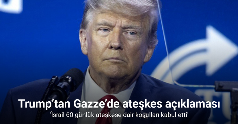 Trump’tan Gazze’de ateşkes açıklaması: 