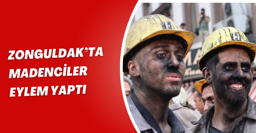 Zonguldak’ta madenciler eylem yaptı