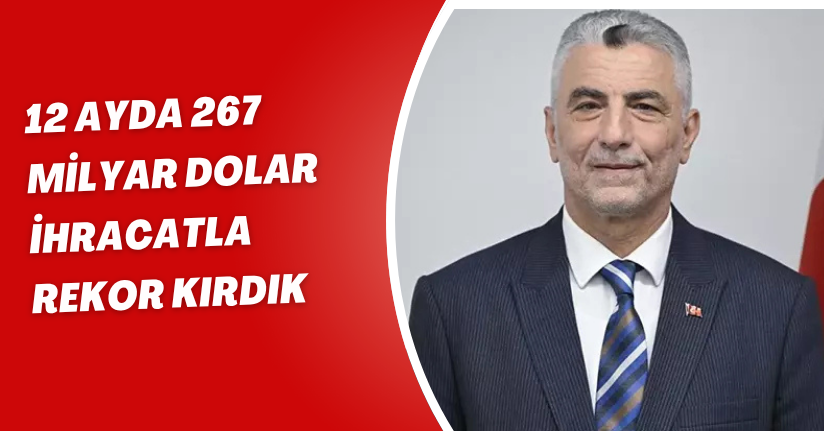 12 ayda 267 milyar dolar ihracatla rekor kırdık