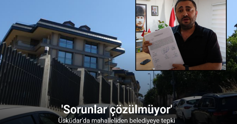 Üsküdar’da mahalleliden belediyeye tepki: 