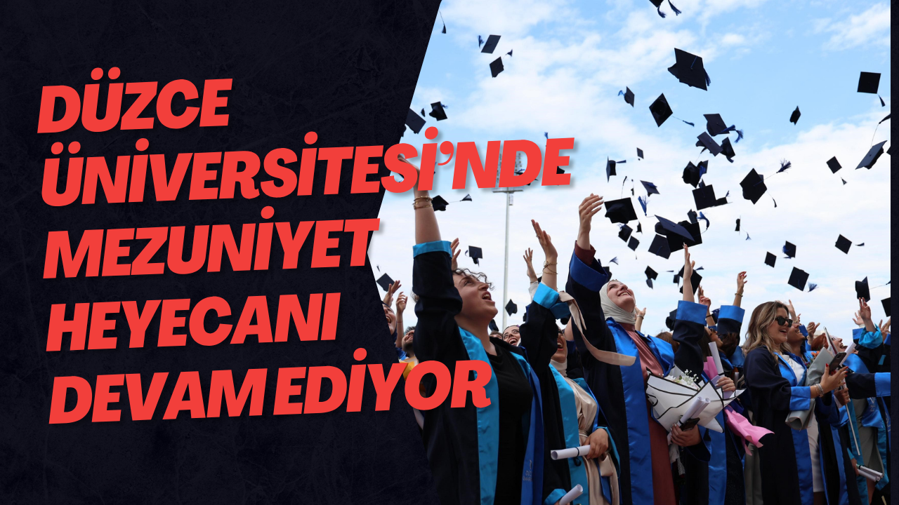 Düzce Üniversitesi’nde Mezuniyet Heyecanı Devam Ediyor