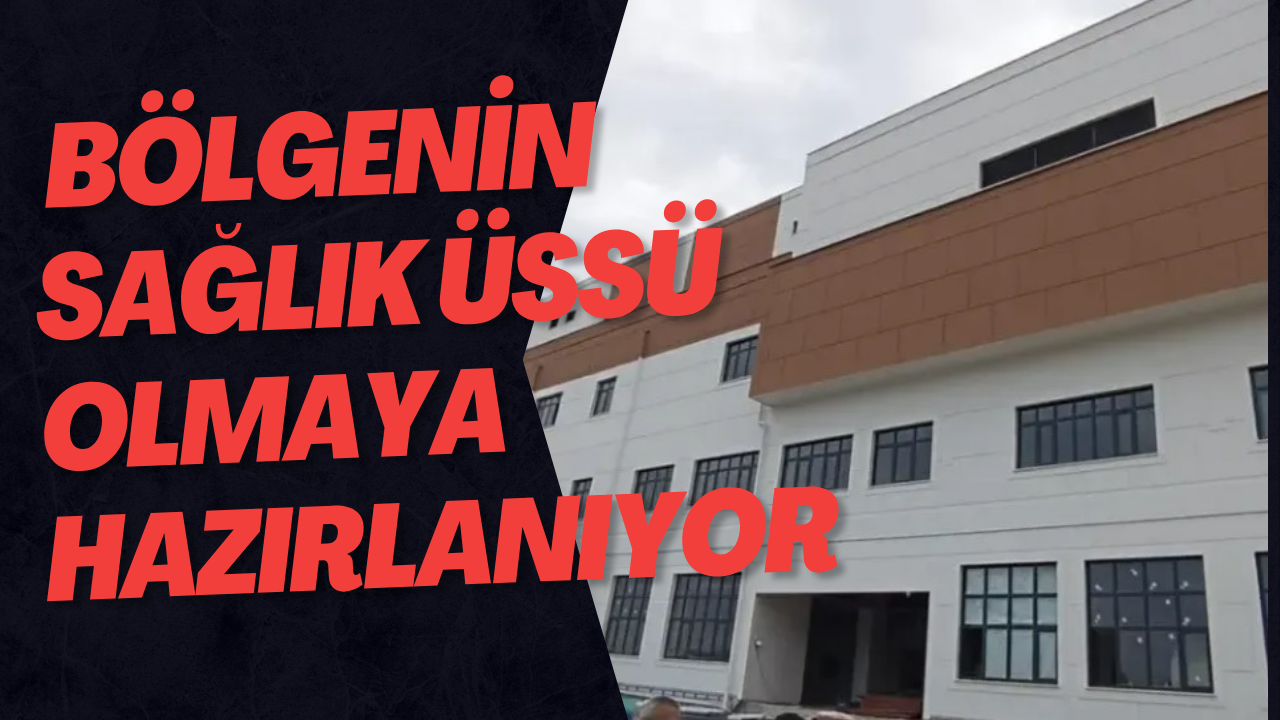  Bölgenin Sağlık Üssü Olmaya Hazırlanıyor