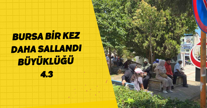 Bursa bir kez daha sallandı: Büyüklüğü 4.3