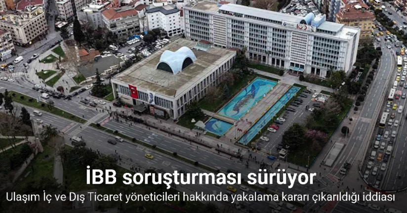 İBB soruşturmasında 