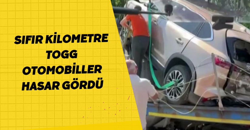 Sıfır kilometre Togg otomobiller hasar gördü