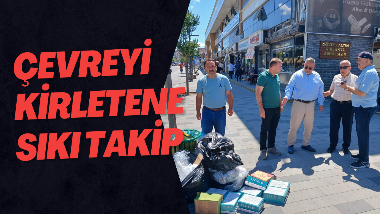 Çevreyi Kirletene Sıkı Takip