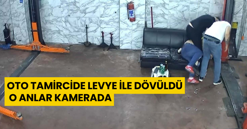 Oto tamircide levye ile dövüldü; o anlar kamerada