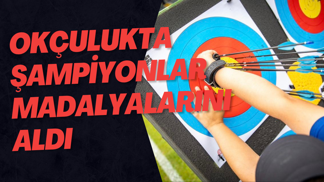 Okçulukta Şampiyonlar Madalyalarını Aldı