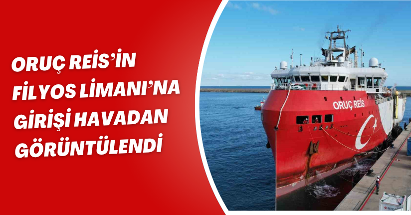 Oruç Reis’in Filyos Limanı’na girişi havadan görüntülendi