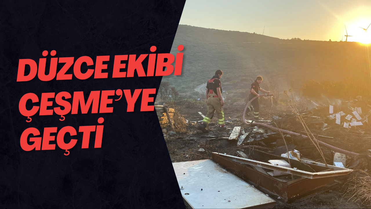 Düzce Ekibi Çeşme’ye Geçti