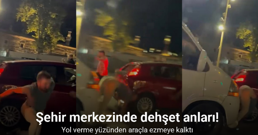 Şehir merkezinde dehşet anları: Yol verme yüzünden araçla ezmeye kalktı