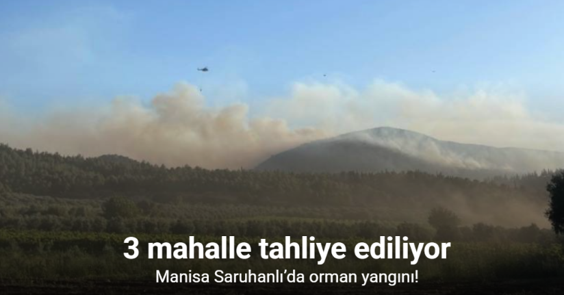 Saruhanlı’da orman yangını: 3 mahalle tahliye ediliyor