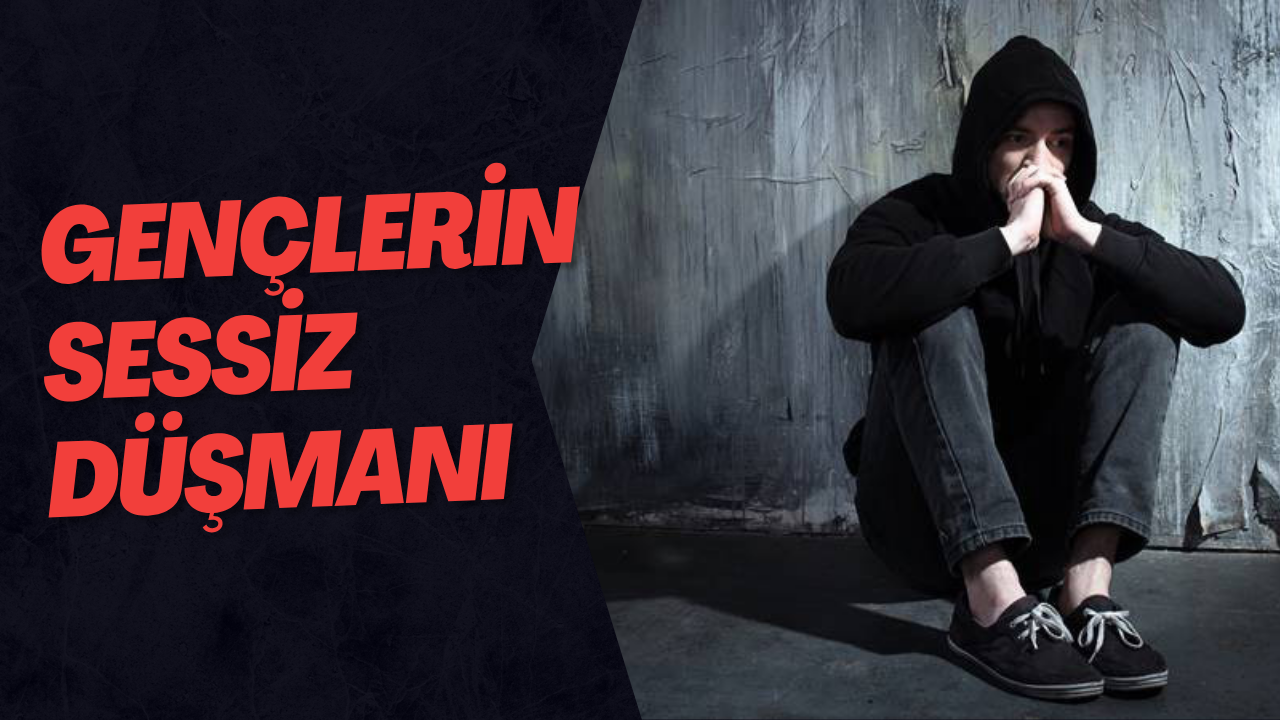 Gençlerin Sessiz Düşmanı