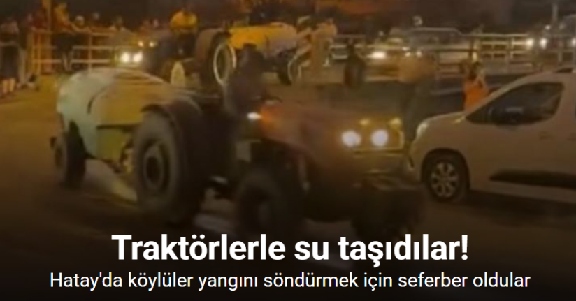Köylüler yangın bölgesine traktörlerle su taşıdı