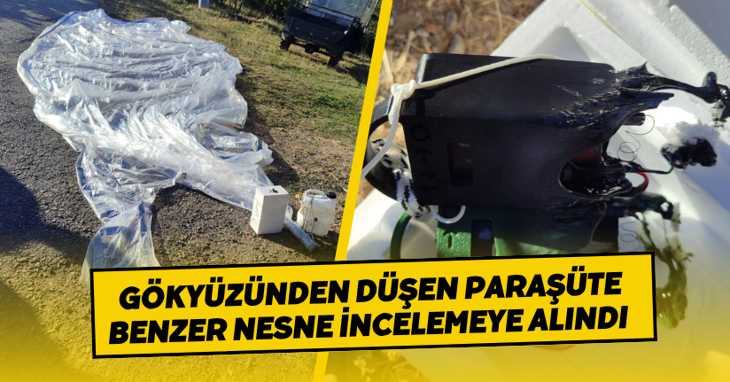 Gökyüzünden düşen paraşüte benzer nesne, incelemeye alındı