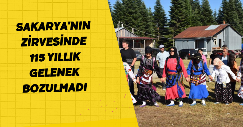 Sakarya'nın zirvesinde 115 yıllık gelenek bozulmadı