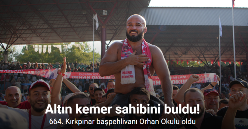 664. Kırkpınar başpehlivanı Orhan Okulu oldu
