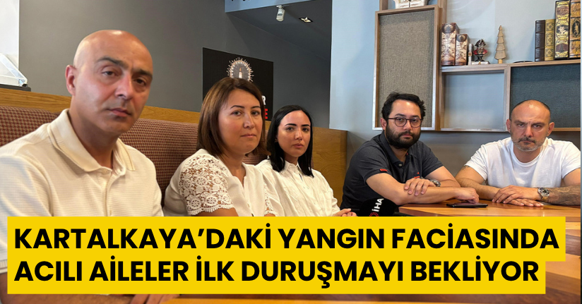 Kartalkaya’daki yangın faciasında acılı aileler ilk duruşmayı bekliyor