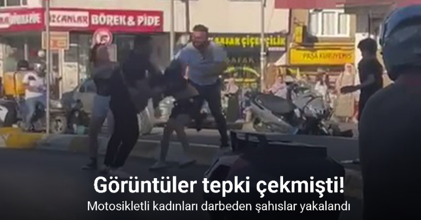 Motosikletli kadınları darbeden şahıslar yakalandı