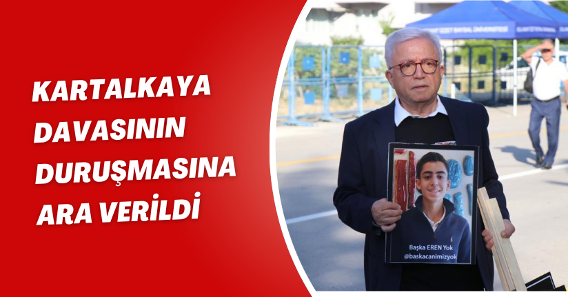 Kartalkaya davasının duruşmasına ara verildi