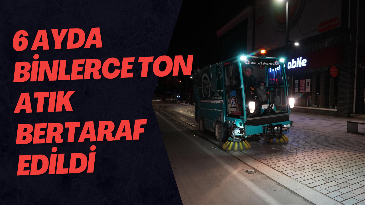 6 Ayda Binlerce Ton Atık Bertaraf Edildi
