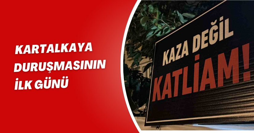 Kartalkaya duruşmasının ilk günü
