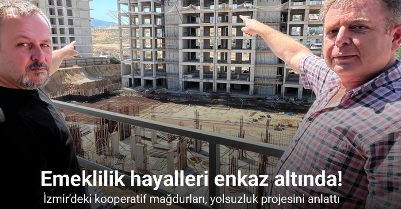 İzmir’deki kooperatif mağdurları, yolsuzluk projesini anlattı