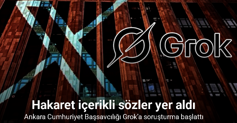 Ankara Cumhuriyet Başsavcılığı Grok’a soruşturma başlattı