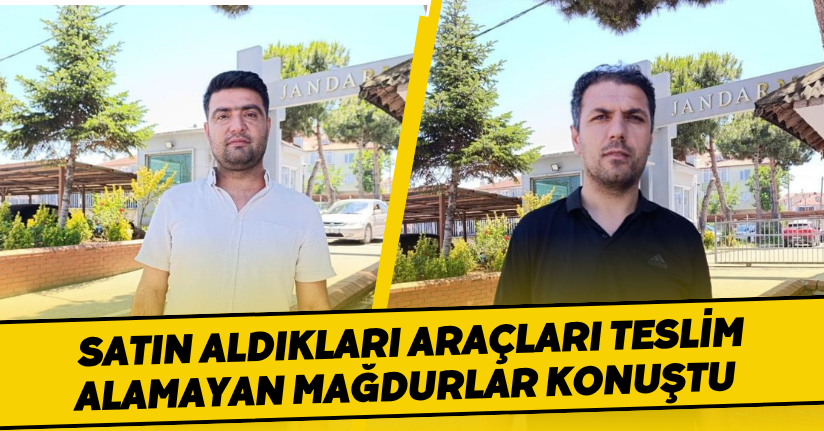  Satın aldıkları araçları teslim alamayan mağdurlar konuştu