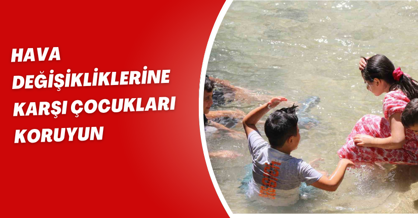 Hava değişikliklerine karşı çocukları koruyun
