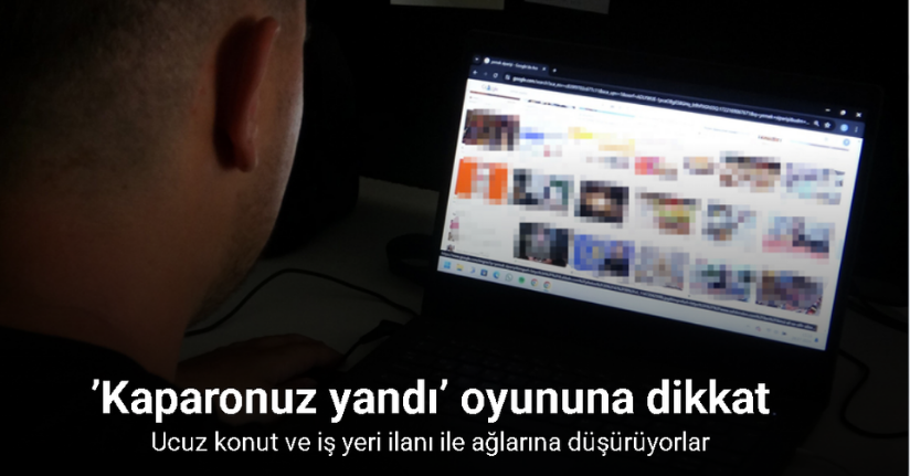 Ucuz daire ilanı ile kandırıp ’Kaparonuz yandı’ oyununa dikkat