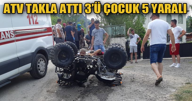 ATV takla attı: 3’ü çocuk 5 yaralı