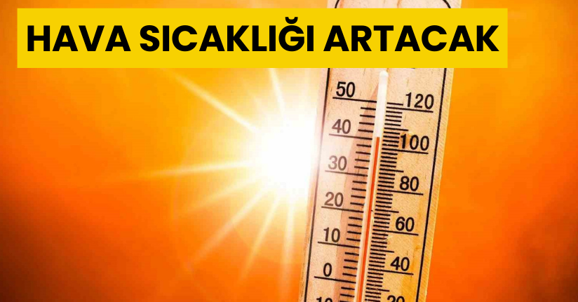 Hava sıcaklığı artacak