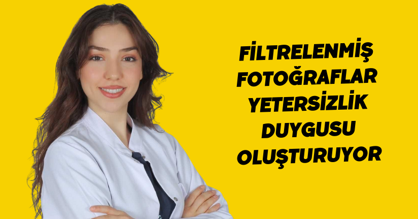 Filtrelenmiş fotoğraflar yetersizlik duygusu oluşturuyor