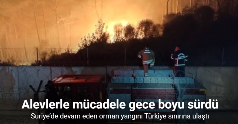 Suriye sınırında alevlerle mücadele gece de sürdü