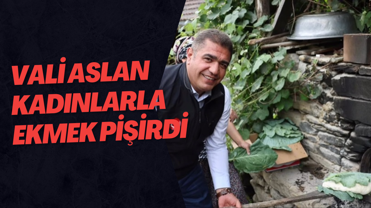 Vali Aslan Kadınlarla Ekmek Pişirdi