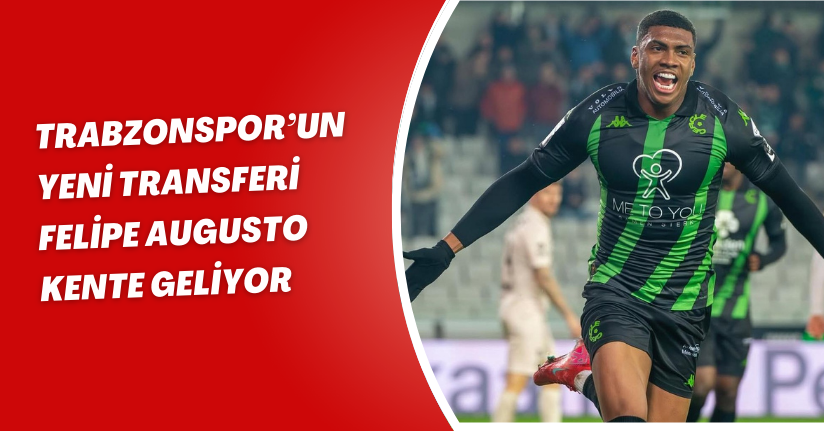 Trabzonspor’un yeni transferi Felipe Augusto, kente geliyor