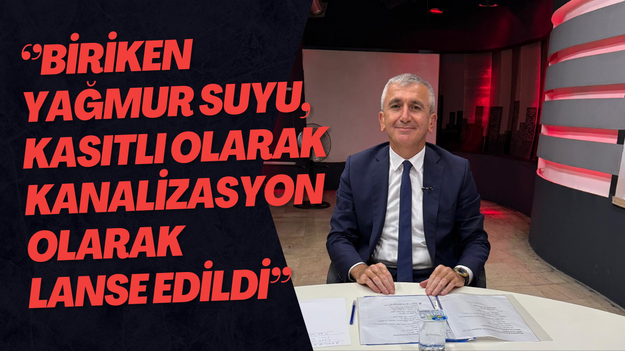 ‘’Biriken Yağmur Suyu, Kasıtlı Olarak Kanalizasyon Olarak Lanse Edildi’’