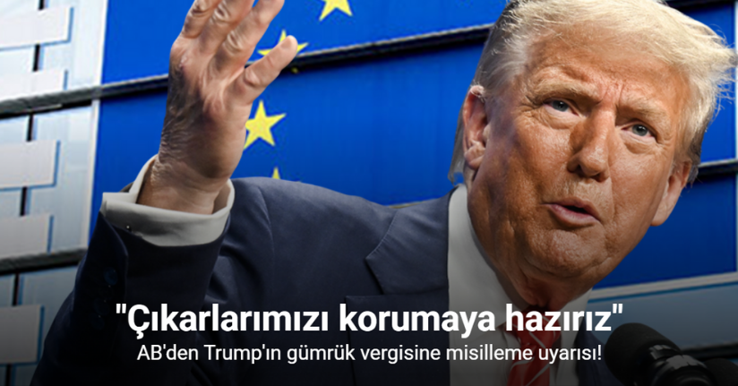 AB'den Trump'ın gümrük vergisine misilleme uyarısı: