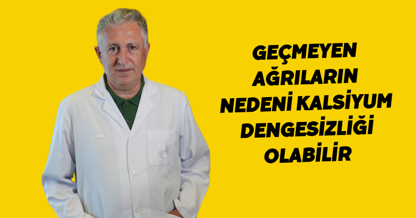 Geçmeyen ağrıların nedeni kalsiyum dengesizliği olabilir